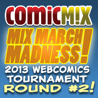 Vote Now in Mix March Madness 2013 Webcomics Tournament Round 2!