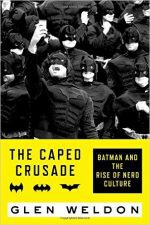 the-caped-crusade-batman-and-the-rise-of-nerd-culture