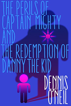 Dennis O’Neil: The Perils of Captain Mighty