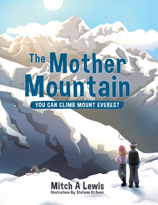 The Mother Mountain: You Can Climb Mount Everest