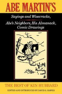 The Best of Kin Hubbard: Abe Martin S Sayings and Wisecracks, Abe S Neighbors, His Almanack, Comic Drawings
