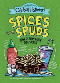 Andy Warner’s Oddball Histories: Spices and Spuds: How Plants Made Our World