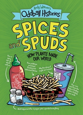 Andy Warner’s Oddball Histories: Spices and Spuds: How Plants Made Our World