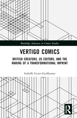 Vertigo Comics: British Creators, US Editors, and the Making of a Transformational Imprint