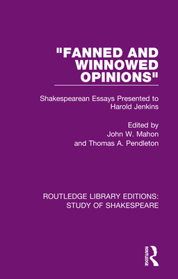 “Fanned and Winnowed Opinions”: Shakespearean Essays Presented to Harold Jenkins
