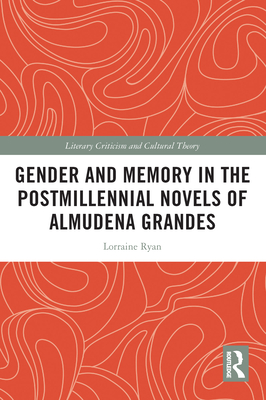 Gender and Memory in the Postmillennial Novels of Almudena Grandes