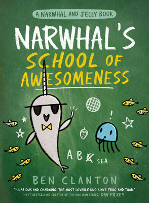Narwhal’s School of Awesomeness (a Narwhal and Jelly Book #6)