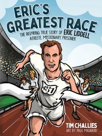 Eric’s Greatest Race: The Inspiring True Story of Eric Liddell – Athlete, Missionary, Prisoner