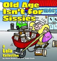 Old Age Isn’t for Sissies: A Lola Collection
