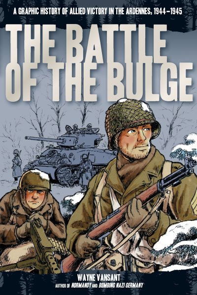 Battle of the Bulge: A Graphic History of Allied Victory in the Ardennes, 1944-1945