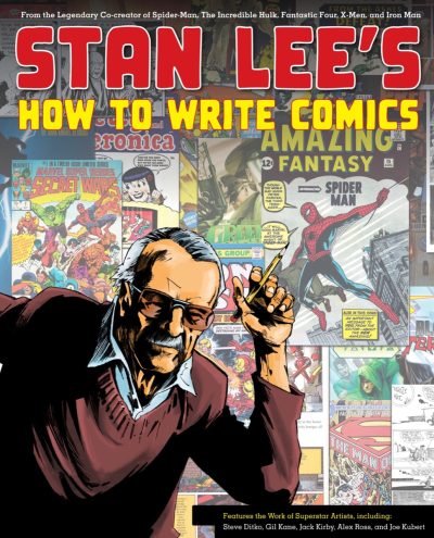 Stan Lee’s How to Write Comics: From the Legendary Co-Creator of Spider-Man, the Incredible Hulk, Fantastic Four, X-Men, and Iron Man