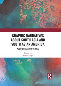 Graphic Narratives about South Asia and South Asian America: Aesthetics and Politics