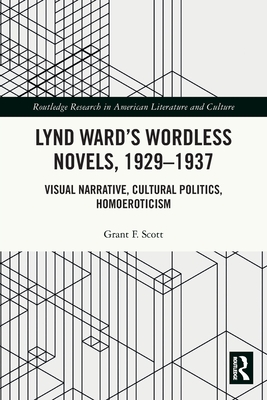 Lynd Ward’s Wordless Novels, 1929-1937: Visual Narrative, Cultural Politics, Homoeroticism