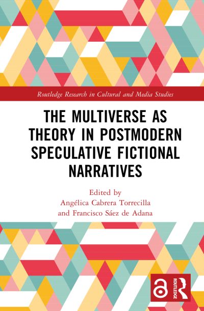 The Multiverse as Theory in Postmodern Speculative Fictional Narratives