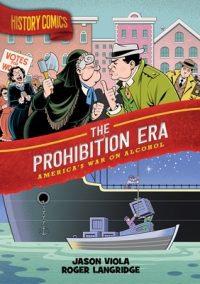 History Comics: The Prohibition Era: America’s War on Alcohol