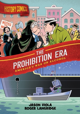 History Comics: The Prohibition Era: America’s War on Alcohol