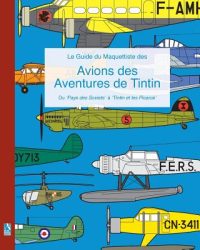 Le Guide du Maquettiste des Avions des Aventures de Tintin: Du ‘Pays des Soviets’ à ‘Tintin et les Picaros’