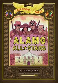 Alamo All-Stars: Bigger & Badder Edition (Nathan Hale’s Hazardous Tales #6): A Texas Tale