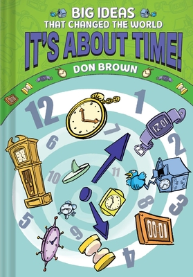 It’s about Time!: Big Ideas That Changed the World #6 (a Nonfiction Graphic Novel)
