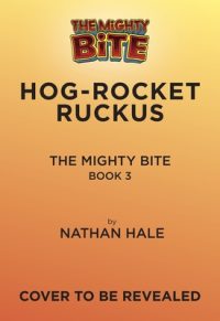 The Mighty Bite #3: Hog-Rocket Ruckus: A Graphic Novel