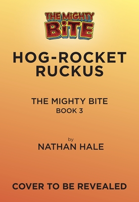 The Mighty Bite #3: Hog-Rocket Ruckus: A Graphic Novel