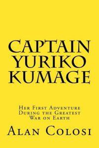 CAPTAIN YURIKO KUMAGE (First Edition): Her First Adventure During the Greatest War on Earth: The Prequel to “KKXG: King Kong vs Gigantosaurus”
