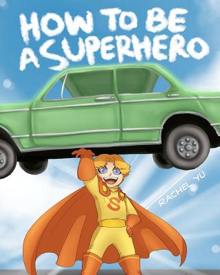 How To Be A Superhero: A colorful and fun children’s picture book; entertaining bedtime story