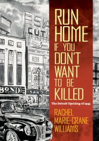 Run Home If You Don’t Want to Be Killed: The Detroit Uprising of 1943