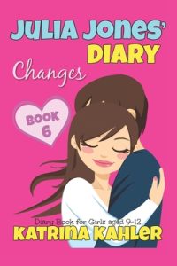 JULIA JONES’ DIARY – Changes – Book 6 (Diary Book for Girls aged 9 – 12)