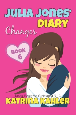 JULIA JONES’ DIARY – Changes – Book 6 (Diary Book for Girls aged 9 – 12)