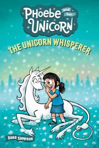 The Unicorn Whisperer: Another Phoebe and Her Unicorn Adventure Volume 10