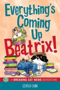 Everything’s Coming Up Beatrix!: A Breaking Cat News Adventure Volume 6