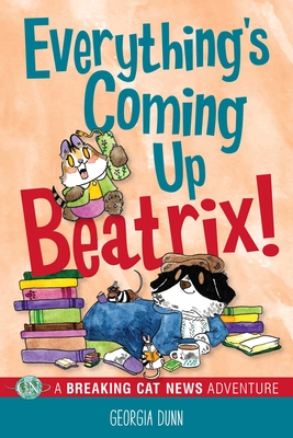 Everything’s Coming Up Beatrix!: A Breaking Cat News Adventure Volume 6