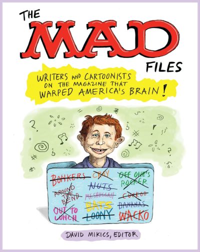 The Mad Files: Writers and Cartoonists on the Magazine That Warped America’s Brain!: A Library of America Special Publication