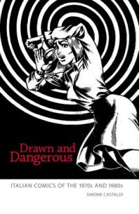 Drawn and Dangerous: Italian Comics of the 1970s and 1980s