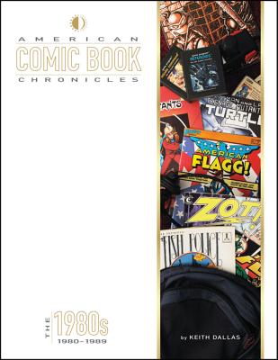 American Comic Book Chronicles: The 1980s: 1980-1989