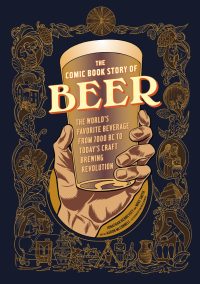 The Comic Book Story of Beer: The World’s Favorite Beverage from 7000 BC to Today’s Craft Brewing Revolution