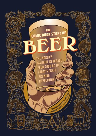 The Comic Book Story of Beer: The World’s Favorite Beverage from 7000 BC to Today’s Craft Brewing Revolution