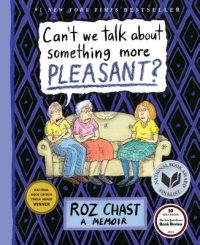 Can’t We Talk about Something More Pleasant?: A Memoir