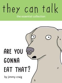 Are You Gonna Eat That?: The Essential Collection of They Can Talk Comics