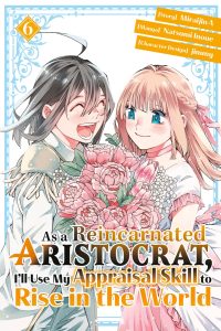 As a Reincarnated Aristocrat, I’ll Use My Appraisal Skill to Rise in the World 6(manga)