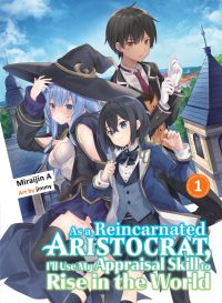 As a Reincarnated Aristocrat, I’ll Use My Appraisal Skill to Rise in the World 1 (Light Novel)