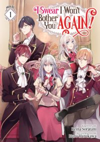I Swear I Won’t Bother You Again! (Light Novel) Vol. 1