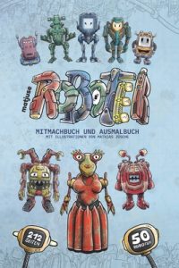 matjuse Roboter: Mitmachbuch und Ausmalbuch – Mit Illustrationen von Mathias Jüsche – Für Kinder ab 10 Jahren