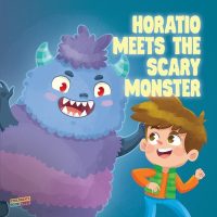 Horatio Meets The Scary Monster: Children’s Book About Monsters, Bedtime, Overcoming fears, Overcoming bullies, Friendship – Picture book – Illustrate