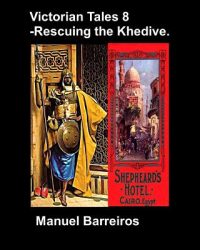 Victorian Tales 8 – Rescuing the Khedive.