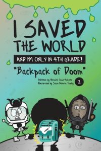 I Saved the World and I’m Only in 4th Grade!: Backpack of Doom (Book 2)