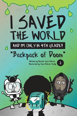 I Saved the World and I’m Only in 4th Grade!: Backpack of Doom (Book 2)