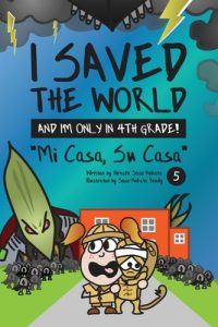 I Saved the World and I’m Only in 4th Grade!: Mi Casa, Su Casa (Book 5)