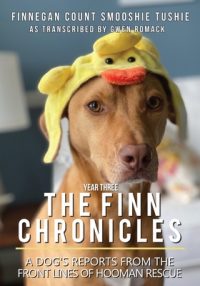 The Finn Chronicles: Year Three: A dog’s reports from the front lines of hooman rescue